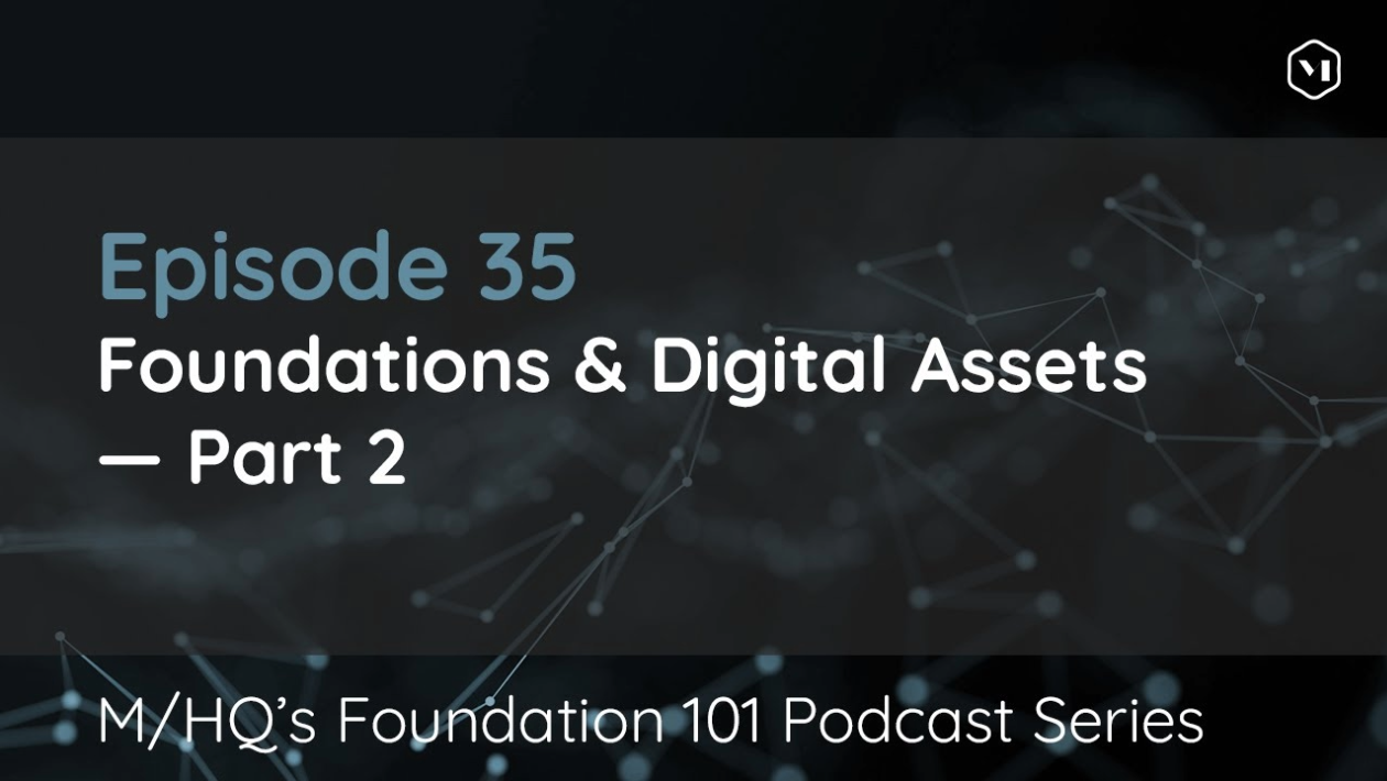 Episode 35 – Foundations & Digital Assets – Part 2