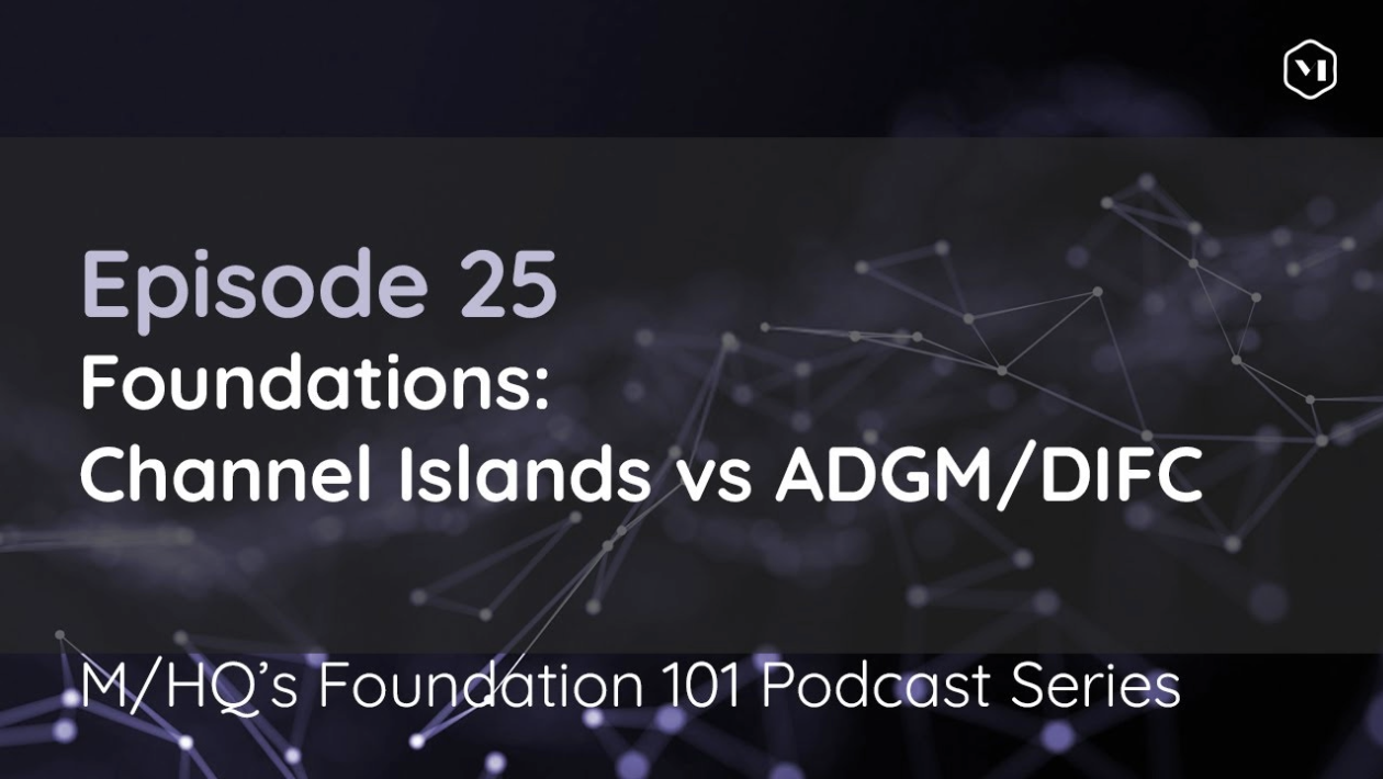 Episode 25 − Foundation: Channel Islands vs ADGM/DIFC
