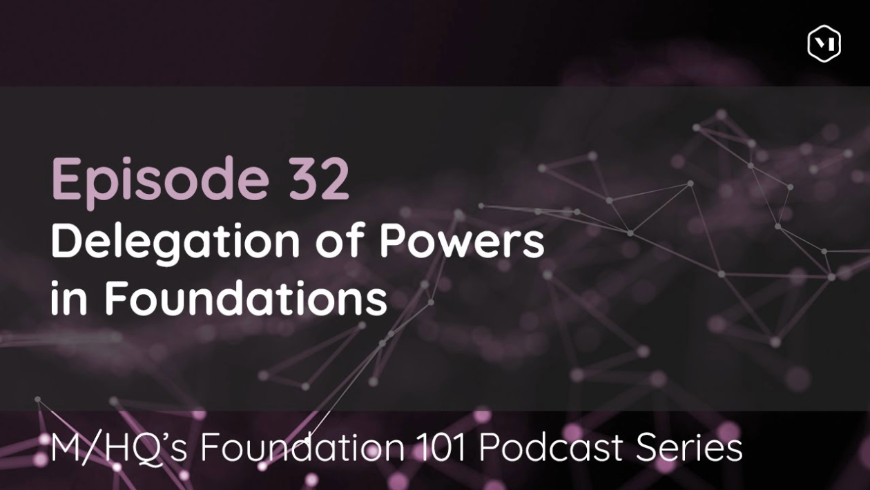 Episode 32 – Delegation of Powers in Foundations