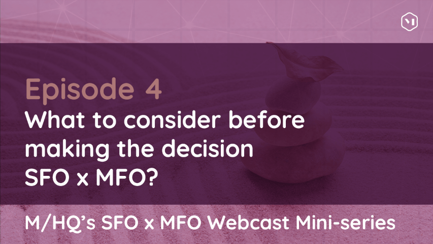 Episode 4 – What to consider before making the decision SFO x MFO?