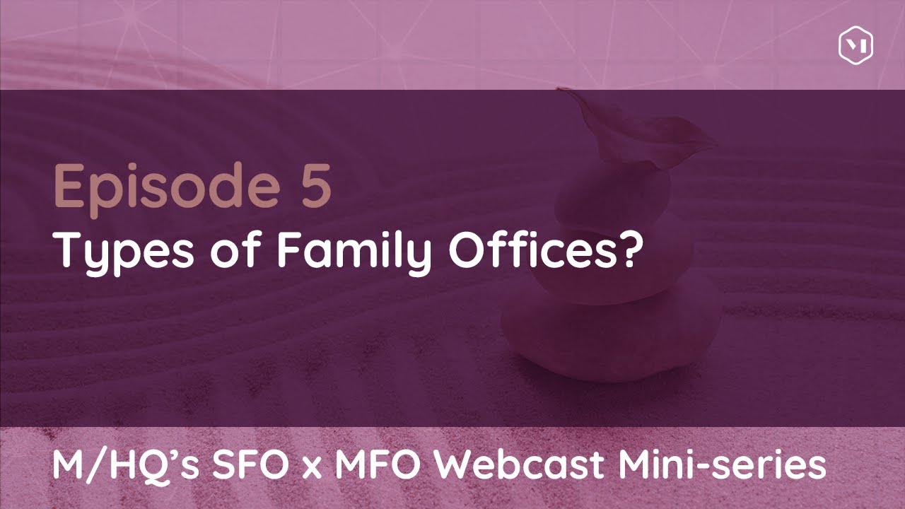 Episode 5 – Types of Family Offices?